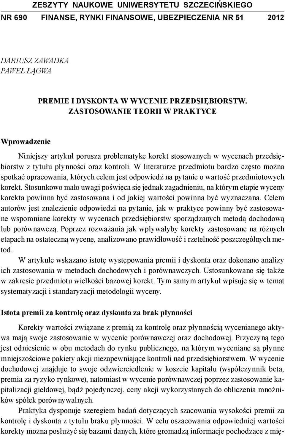 W literaturze przedmiotu bardzo często można spotkać opracowania, których celem jest odpowiedź na pytanie o wartość przedmiotowych korekt.