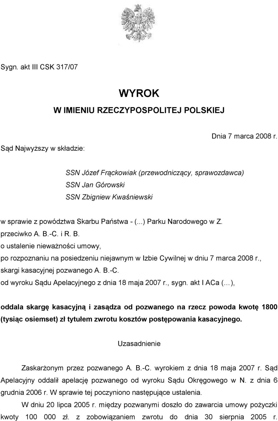 -C. i R. B. o ustalenie nieważności umowy, po rozpoznaniu na posiedzeniu niejawnym w Izbie Cywilnej w dniu 7 marca 2008 r., skargi kasacyjnej pozwanego A. B.-C. od wyroku Sądu Apelacyjnego z dnia 18 maja 2007 r.