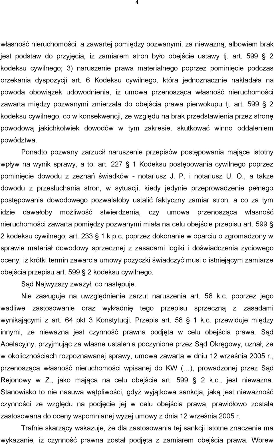 6 Kodeksu cywilnego, która jednoznacznie nakładała na powoda obowiązek udowodnienia, iż umowa przenosząca własność nieruchomości zawarta między pozwanymi zmierzała do obejścia prawa pierwokupu tj.