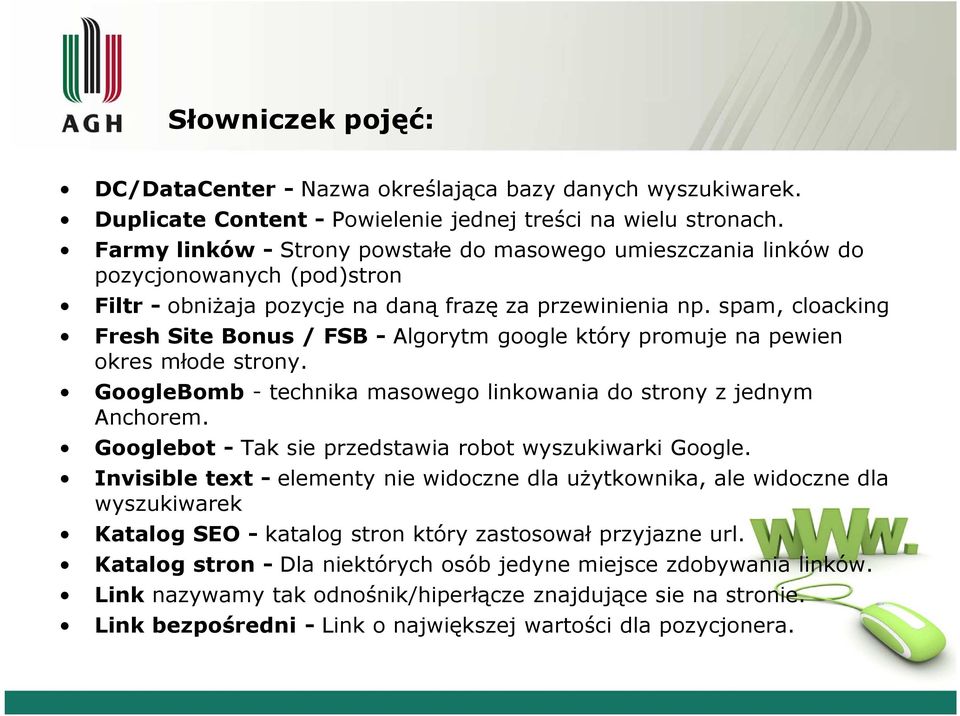 spam, cloacking Fresh Site Bonus / FSB -Algorytm google który promuje na pewien okres młode strony. GoogleBomb - technika masowego linkowania do strony z jednym Anchorem.