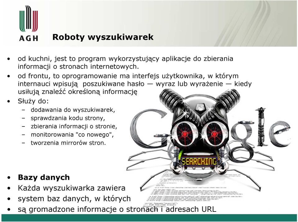 znaleźć określoną informację Służy do: dodawania do wyszukiwarek, sprawdzania kodu strony, zbierania informacji o stronie, monitorowania