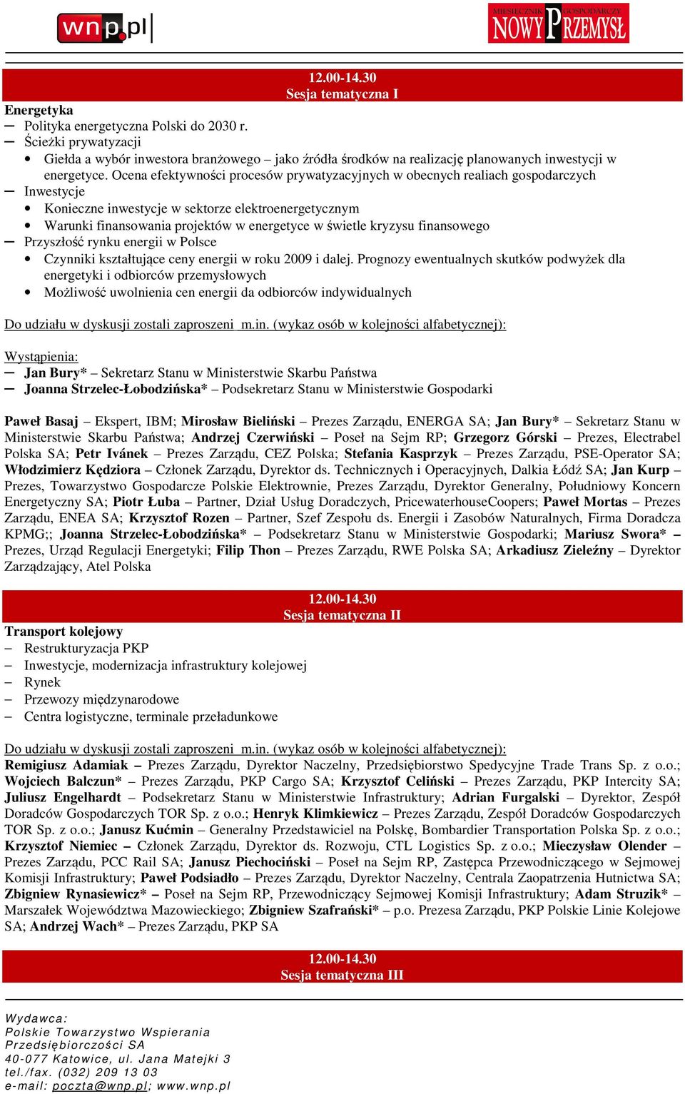 kryzysu finansowego Przyszłość rynku energii w Polsce Czynniki kształtujące ceny energii w roku 2009 i dalej.