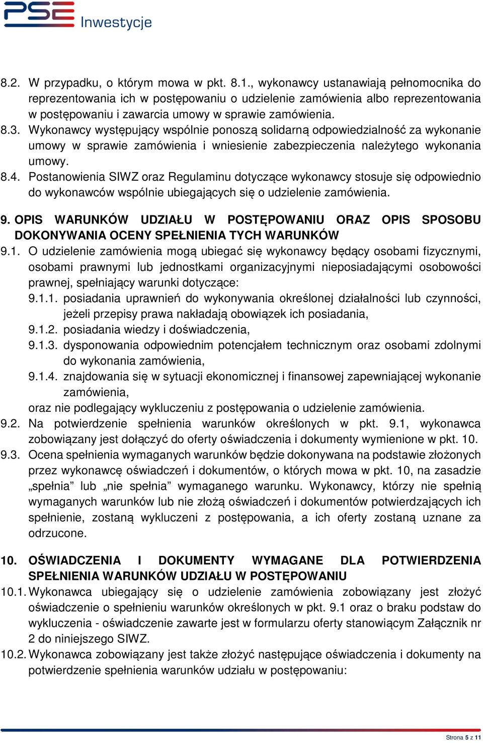 Wykonawcy występujący wspólnie ponoszą solidarną odpowiedzialność za wykonanie umowy w sprawie zamówienia i wniesienie zabezpieczenia należytego wykonania umowy. 8.4.