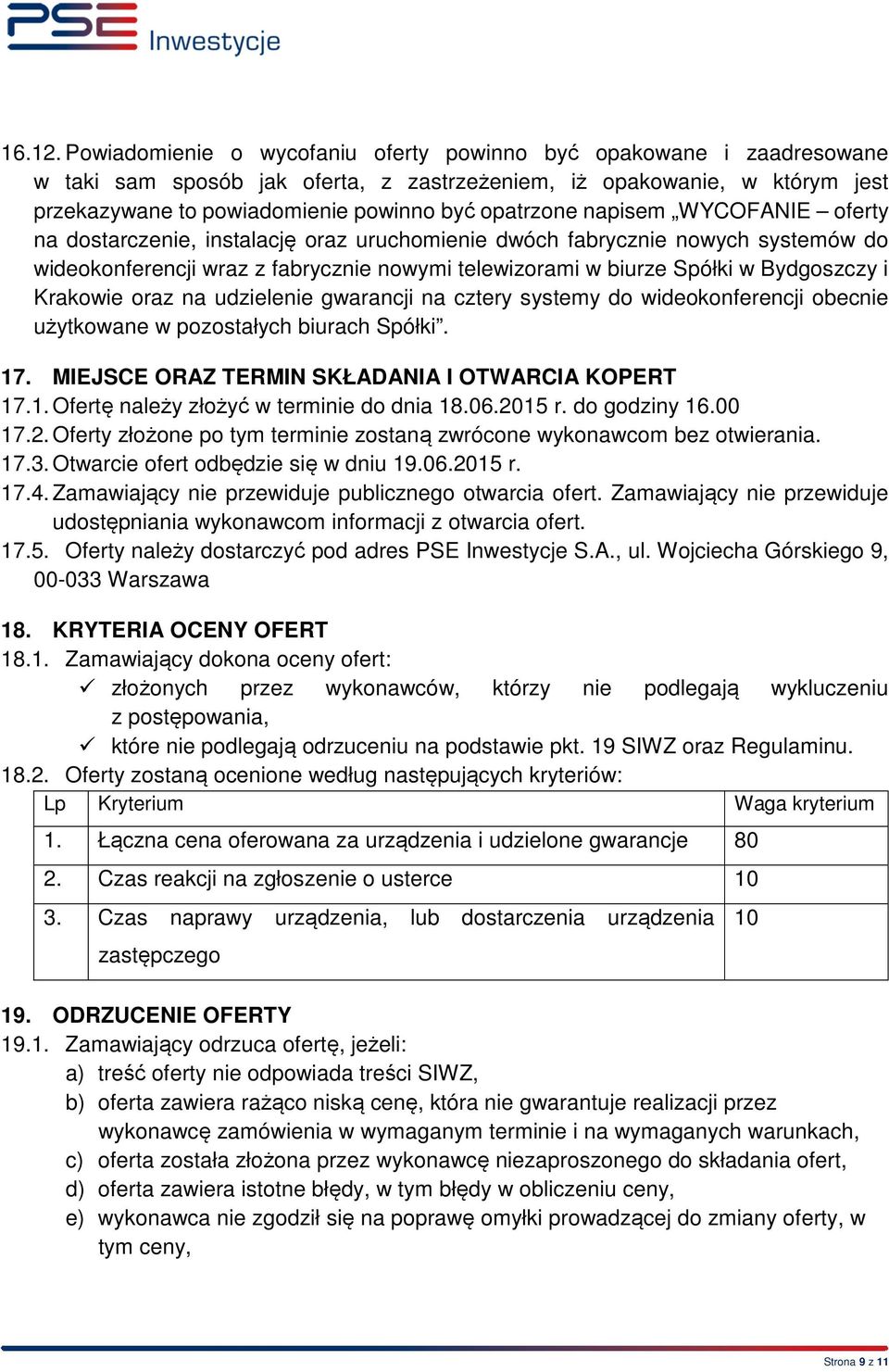 napisem WYCOFANIE oferty na dostarczenie, instalację oraz uruchomienie dwóch fabrycznie nowych systemów do wideokonferencji wraz z fabrycznie nowymi telewizorami w biurze Spółki w Bydgoszczy i