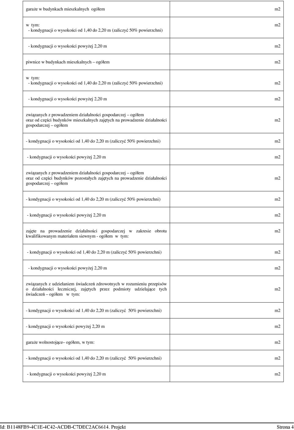 mieszkalnych zajętych na prowadzenie działalności gospodarczej ogółem - kondygnacji o wysokości od 1,40 do 2,20 m (zaliczyć 50% powierzchni) - kondygnacji o wysokości powyŝej 2,20 m związanych z