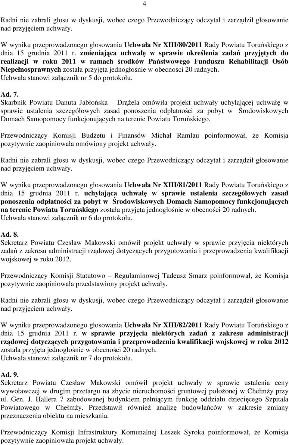 obecności 20 radnych. Uchwała stanowi załącznik nr 5 do protokołu. Ad. 7.