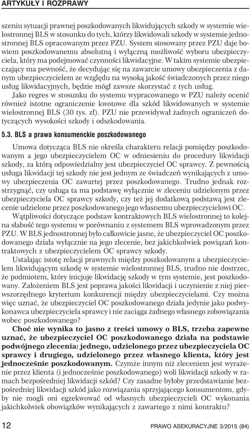 W takim systemie ubezpieczaj¹cy ma pewnoœæ, e decyduj¹c siê na zawarcie umowy ubezpieczenia z danym ubezpieczycielem ze wzglêdu na wysok¹ jakoœæ œwiadczonych przez niego us³ug likwidacyjnych, bêdzie