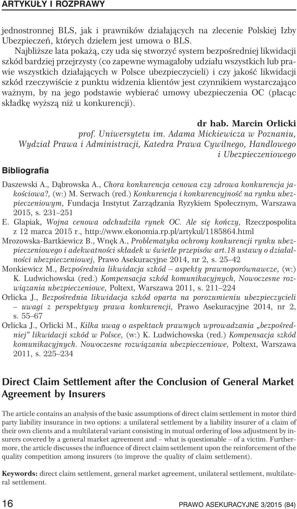 ubezpieczycieli) i czy jakoœæ likwidacji szkód rzeczywiœcie z punktu widzenia klientów jest czynnikiem wystarczaj¹co wa nym, by na jego podstawie wybieraæ umowy ubezpieczenia OC (p³ac¹c sk³adkê wy