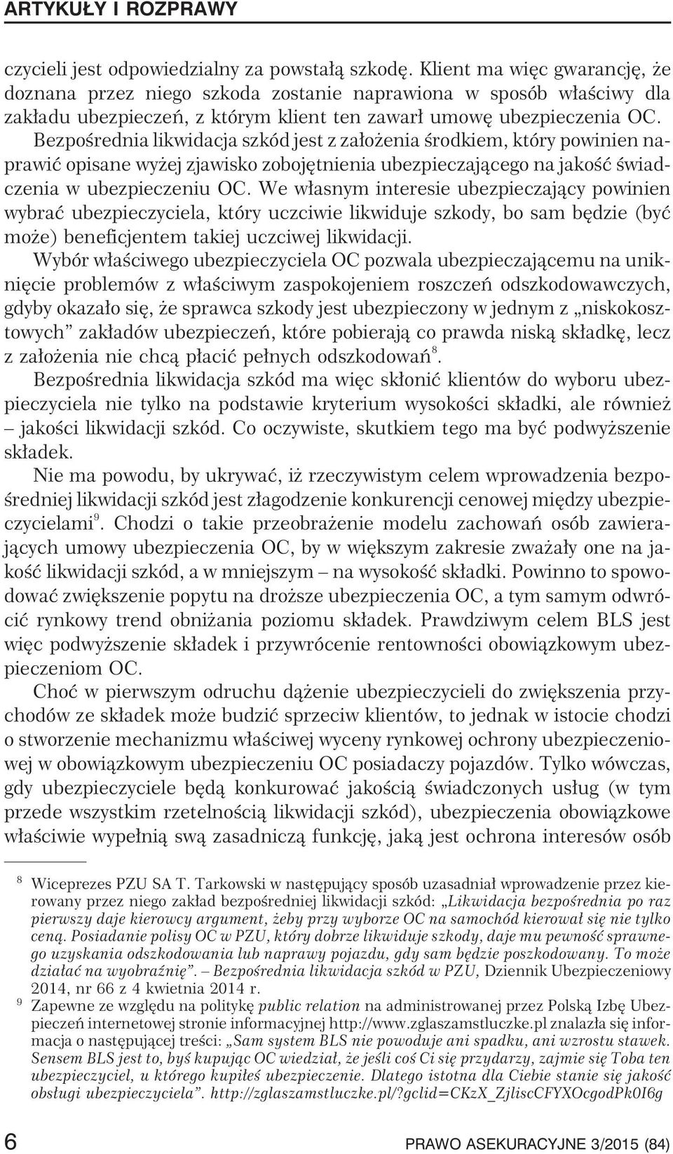 Bezpoœrednia likwidacja szkód jest z za³o enia œrodkiem, który powinien naprawiæ opisane wy ej zjawisko zobojêtnienia ubezpieczaj¹cego na jakoœæ œwiadczenia w ubezpieczeniu OC.