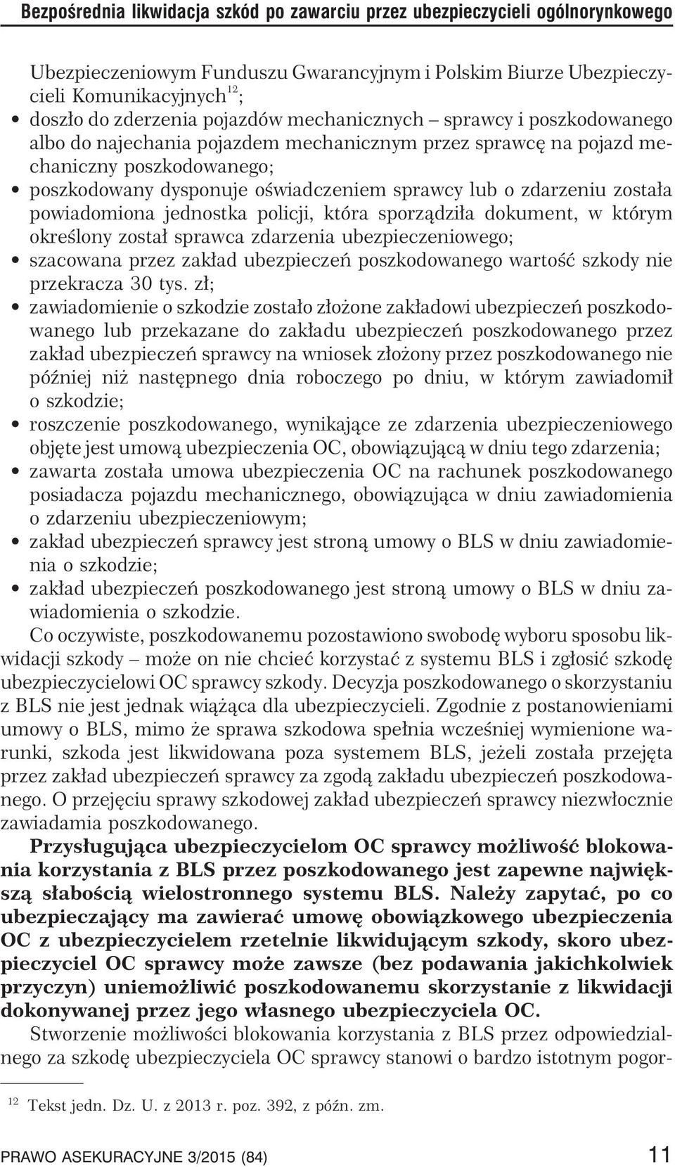 zdarzeniu zosta³a powiadomiona jednostka policji, która sporz¹dzi³a dokument, w którym okreœlony zosta³ sprawca zdarzenia ubezpieczeniowego; szacowana przez zak³ad ubezpieczeñ poszkodowanego wartoœæ