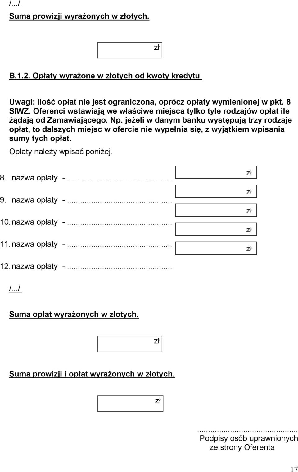 jeżeli w danym banku występują trzy rodzaje opłat, to dalszych miejsc w ofercie nie wypełnia się, z wyjątkiem wpisania sumy tych opłat. Opłaty należy wpisać poniżej. 8.