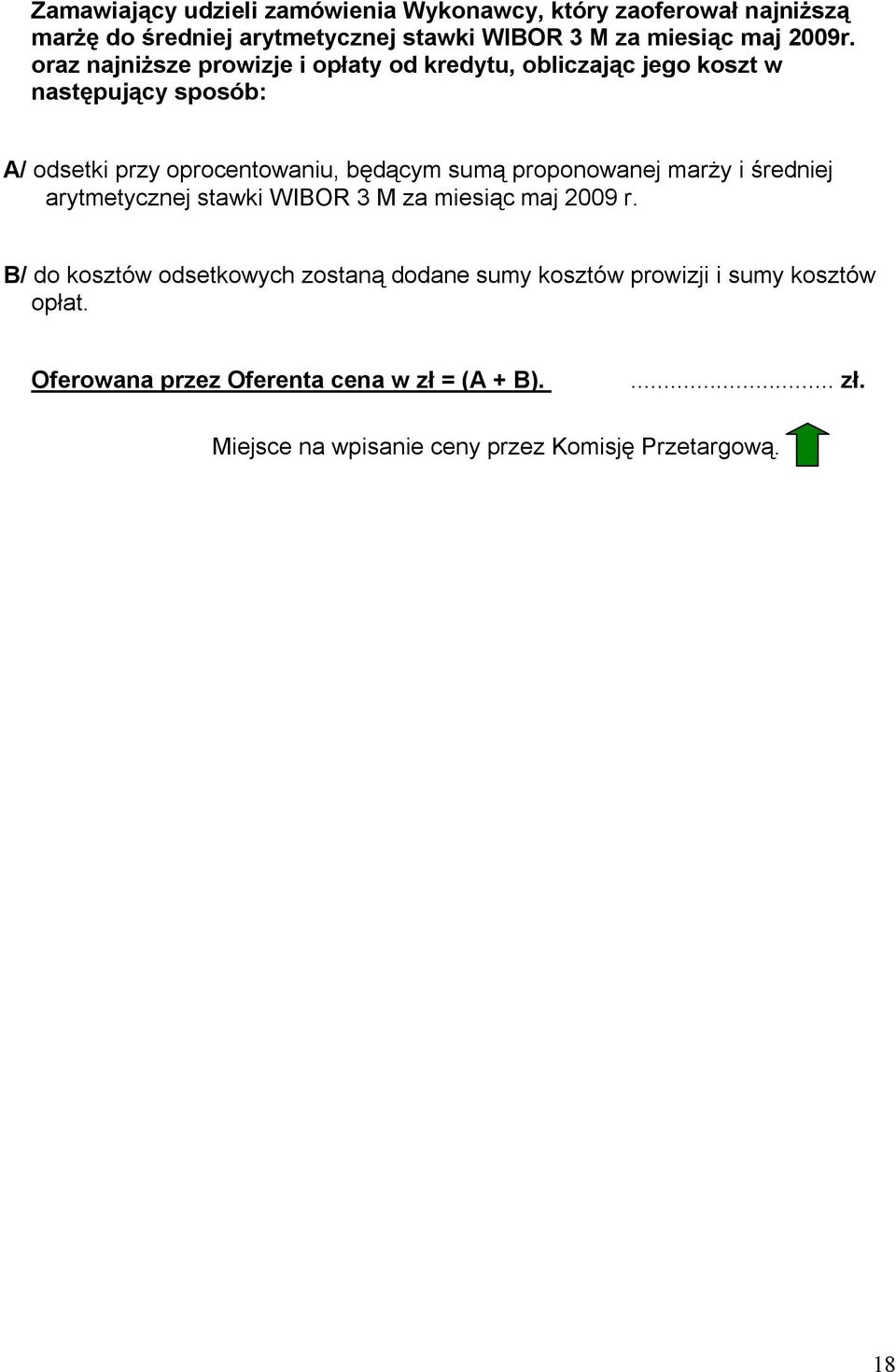 oraz najniższe prowizje i opłaty od kredytu, obliczając jego koszt w następujący sposób: A/ odsetki przy oprocentowaniu, będącym sumą