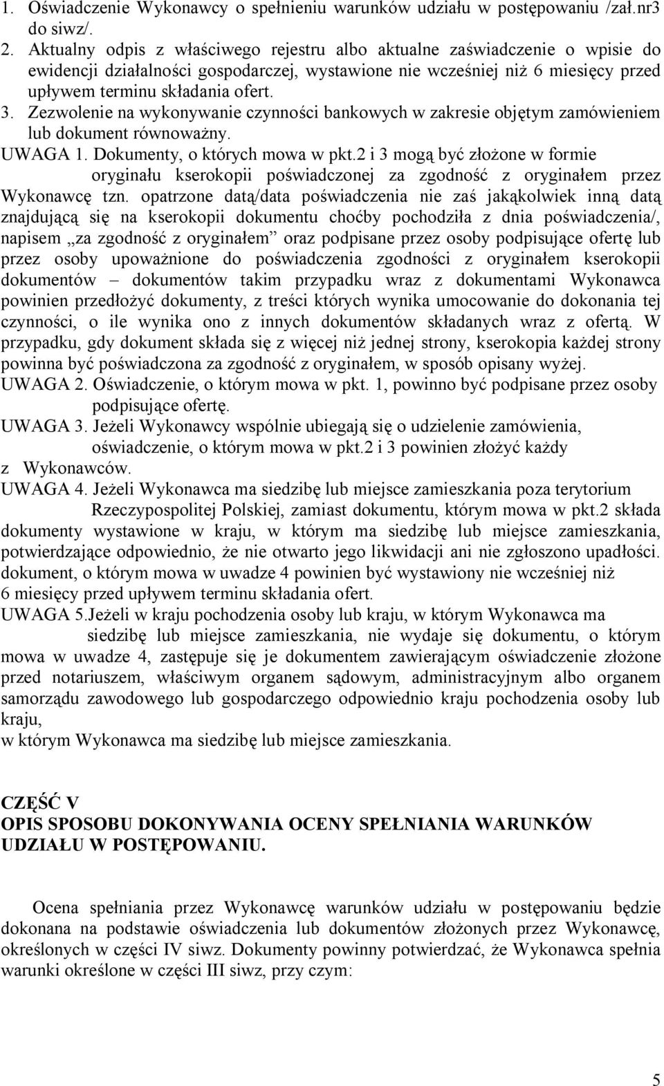 Zezwolenie na wykonywanie czynności bankowych w zakresie objętym zamówieniem lub dokument równoważny. UWAGA 1. Dokumenty, o których mowa w pkt.