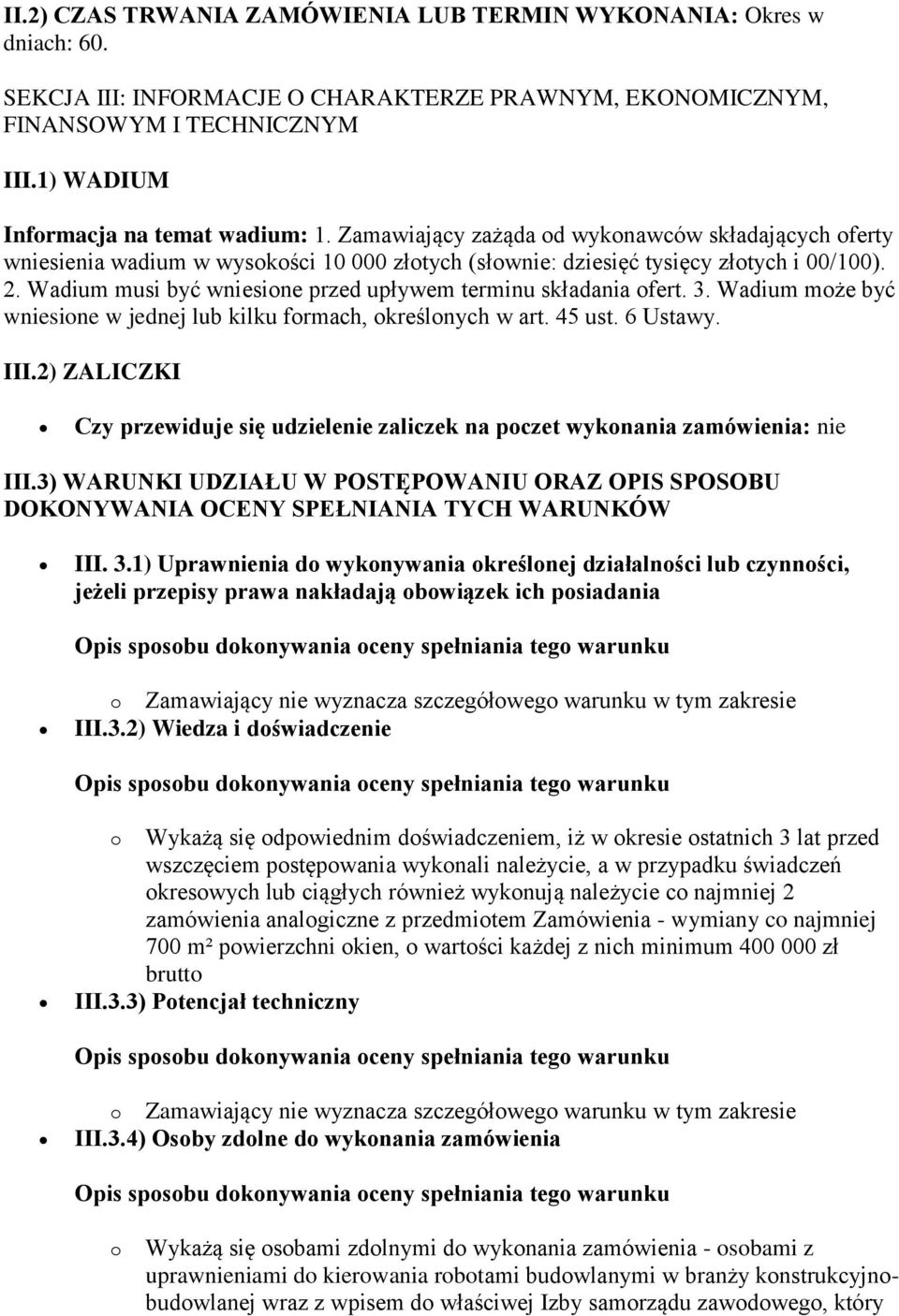 Wadium musi być wniesione przed upływem terminu składania ofert. 3. Wadium może być wniesione w jednej lub kilku formach, określonych w art. 45 ust. 6 Ustawy. III.