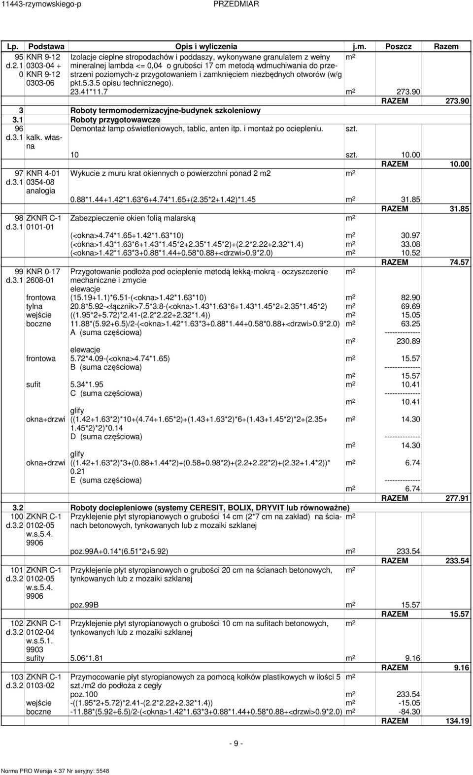otworów (w/g KNR 9-2 0303-04 + KNR 9-2 0303-06 pkt.5.3.5 opisu technicznego). 23.4*.7 273.90 RAZEM 273.90 3 Roboty teroodernizacyjne-budynek szkoleniowy 3. Roboty przygotowawcze 96 d.3. kalk.
