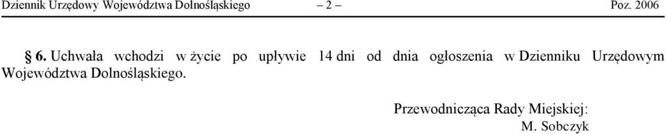 Uchwała wchodzi w życie po upływie 14 dni od dnia