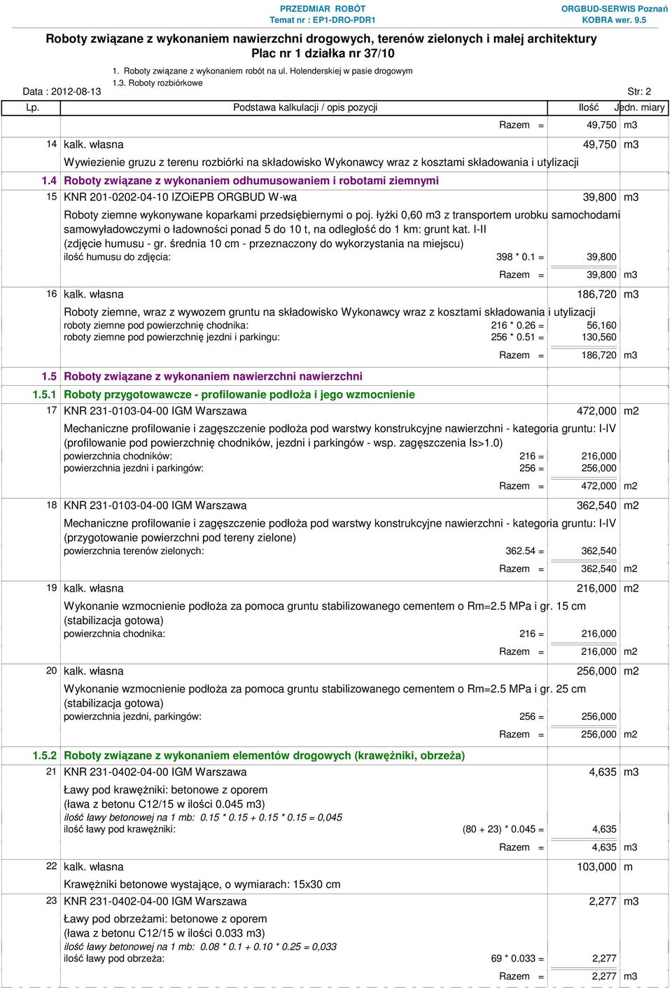 łyżki 0,60 m3 z transportem urobku samochodami samowyładowczymi o ładowności ponad 5 do 10 t, na odległość do 1 km: grunt kat. I-II (zdjęcie humusu - gr.