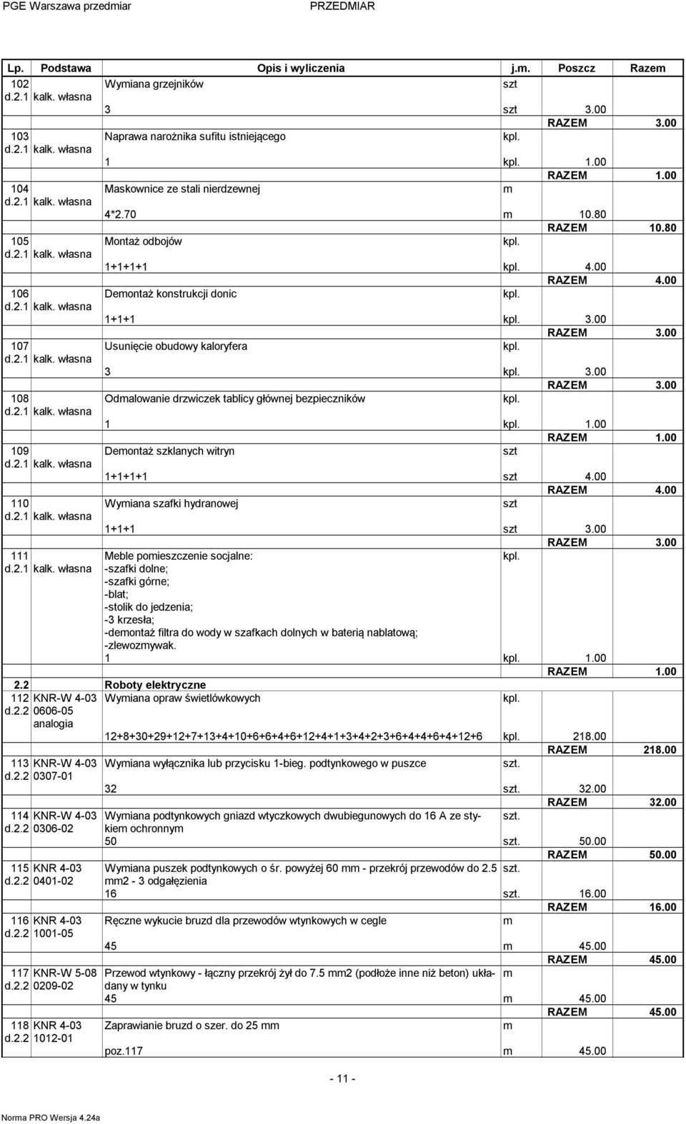 00 109 Deontaż szklanych witryn szt 1+1+1+1 szt 4.00 110 Wyiana szafki hydranowej szt 1+1+1 szt 3.