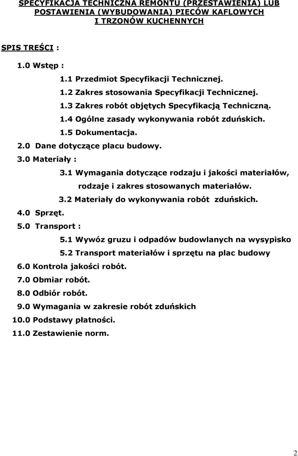 1 Wymagania dotyczące rodzaju i jakości materiałów, rodzaje i zakres stosowanych materiałów. 3.2 Materiały do wykonywania robót zduńskich. 4.0 Sprzęt. 5.0 Transport : 5.