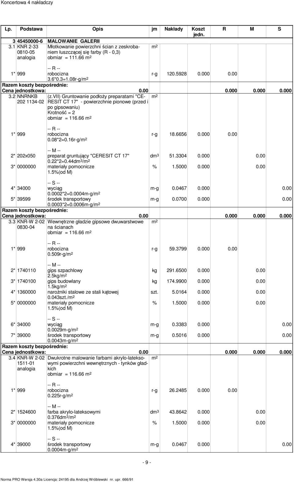 00 dm 3 51.3304 0.000 0.00 2* 202x050 preparat gruntujący "CERESIT CT 17" 0.22*2=0.44dm 3 / 1.5%(od M) % 1.5000 0.000 0.00 m-g 0.0467 0.000 0.00 m-g 0.0700 0.000 0.00 4* 34000 wyciąg 0.0002*2=0.