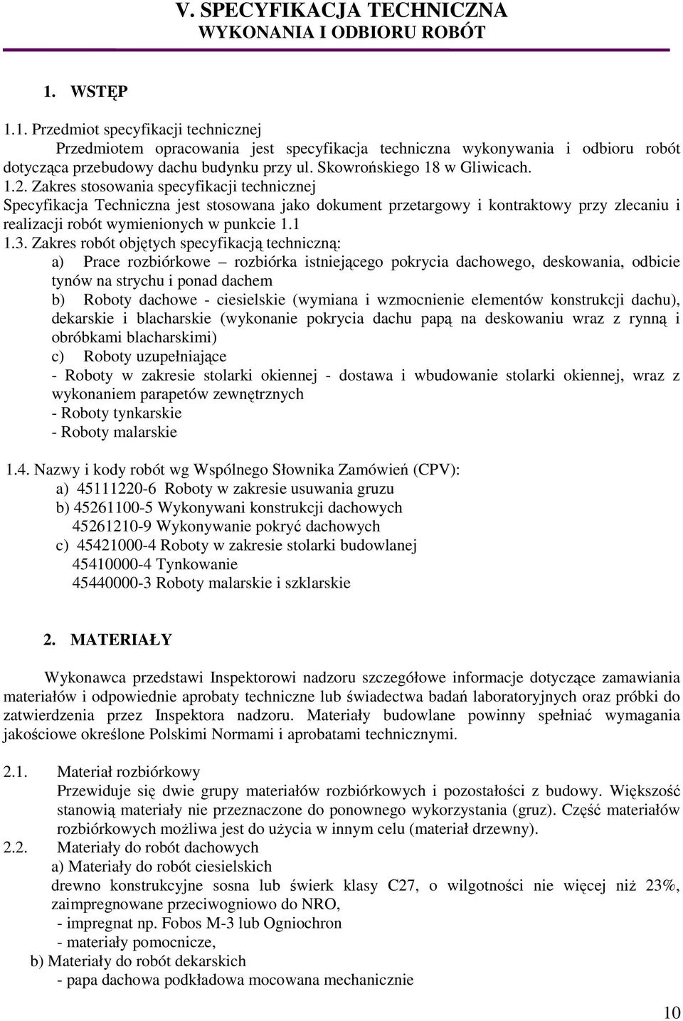 1.2. Zakres stosowania specyfikacji technicznej Specyfikacja Techniczna jest stosowana jako dokument przetargowy i kontraktowy przy zlecaniu i realizacji robót wymienionych w punkcie 1.1 1.3.