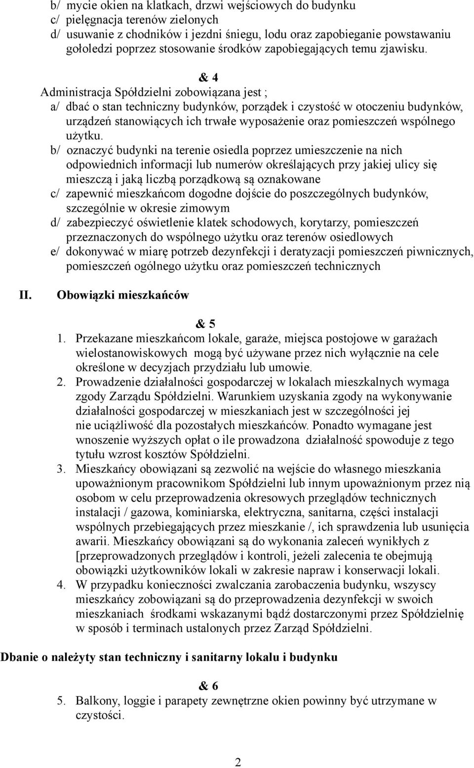 & 4 Administracja Spółdzielni zobowiązana jest ; a/ dbać o stan techniczny budynków, porządek i czystość w otoczeniu budynków, urządzeń stanowiących ich trwałe wyposażenie oraz pomieszczeń wspólnego