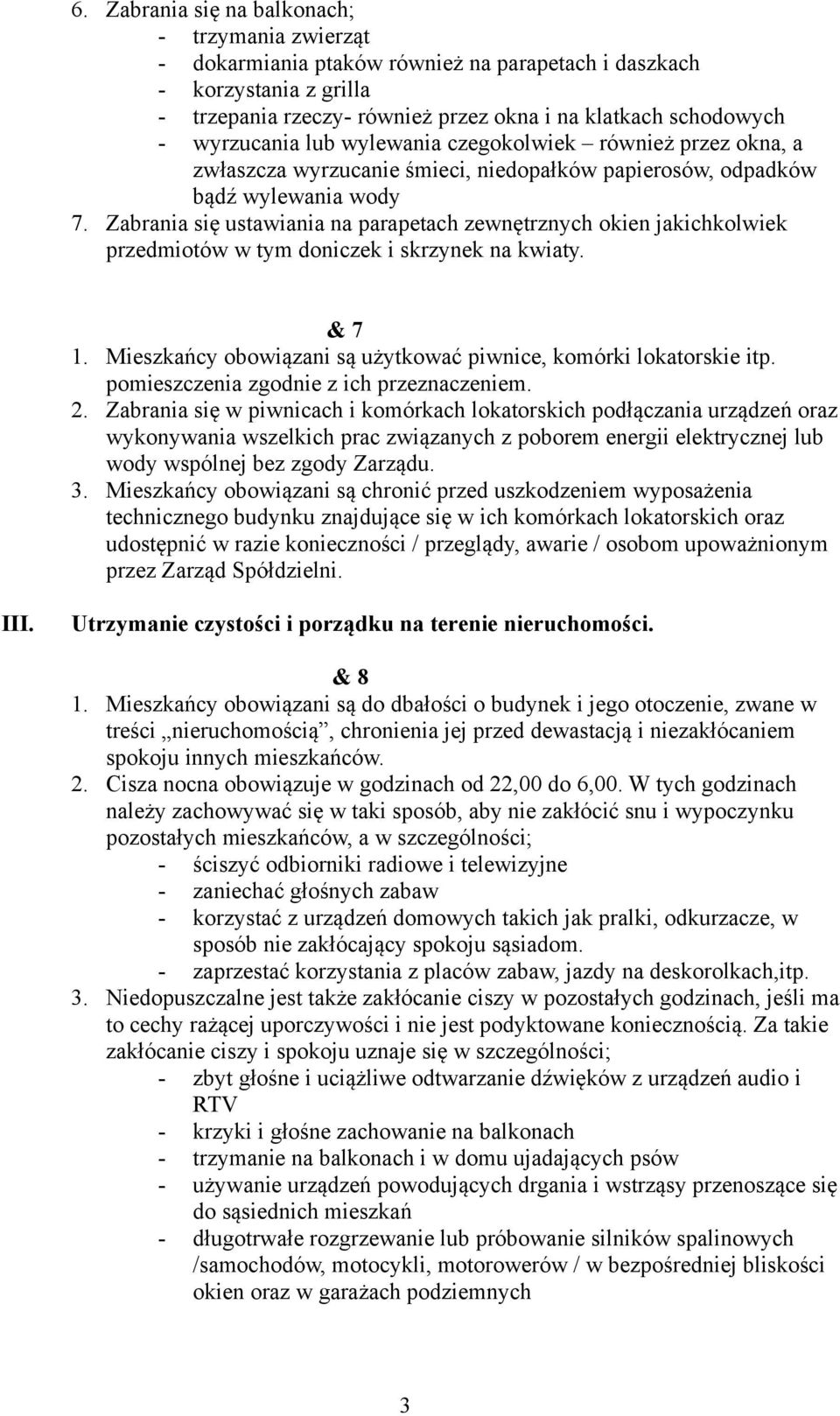 Zabrania się ustawiania na parapetach zewnętrznych okien jakichkolwiek przedmiotów w tym doniczek i skrzynek na kwiaty. & 7 1. Mieszkańcy obowiązani są użytkować piwnice, komórki lokatorskie itp.