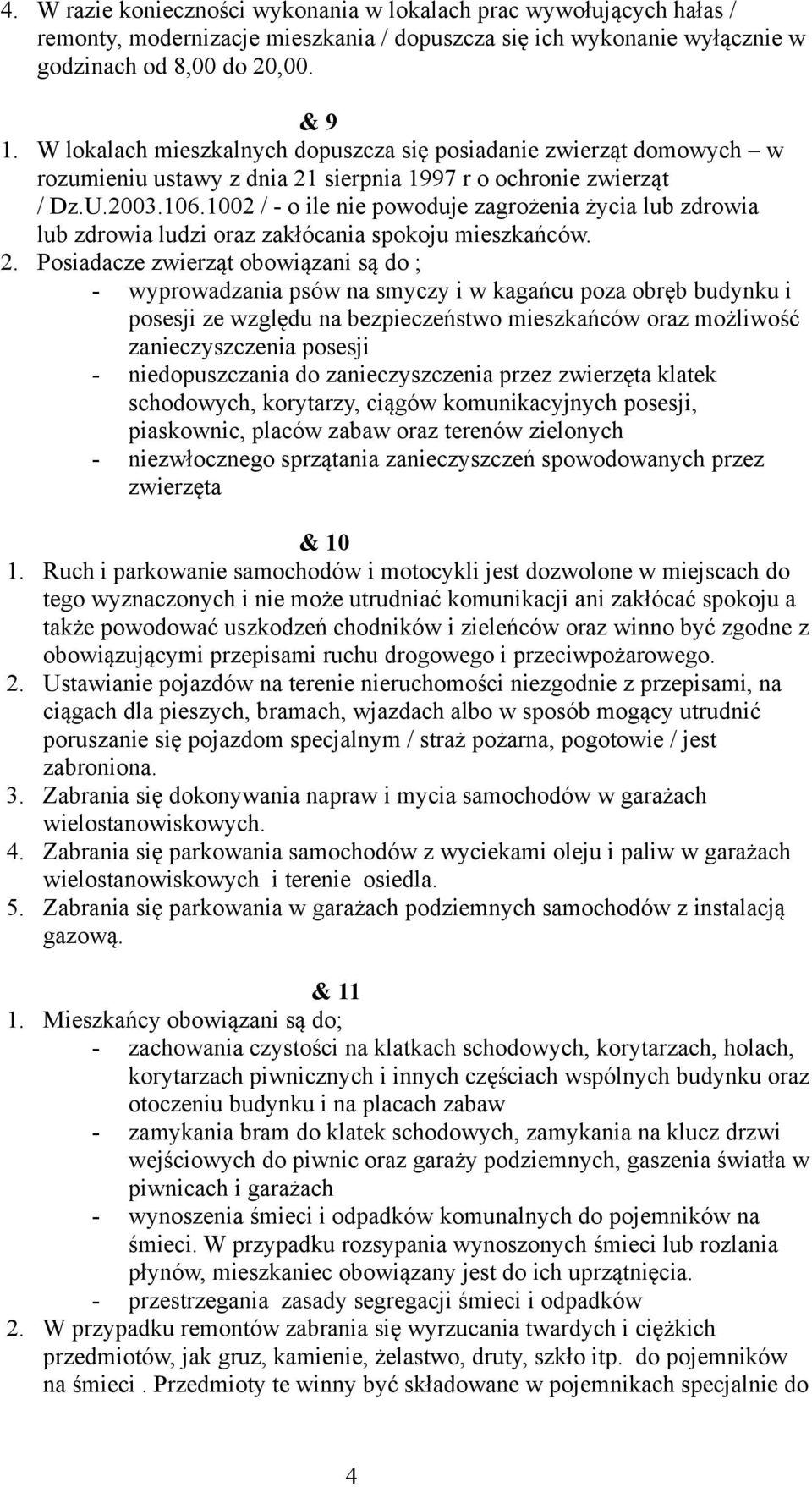 1002 / - o ile nie powoduje zagrożenia życia lub zdrowia lub zdrowia ludzi oraz zakłócania spokoju mieszkańców. 2.