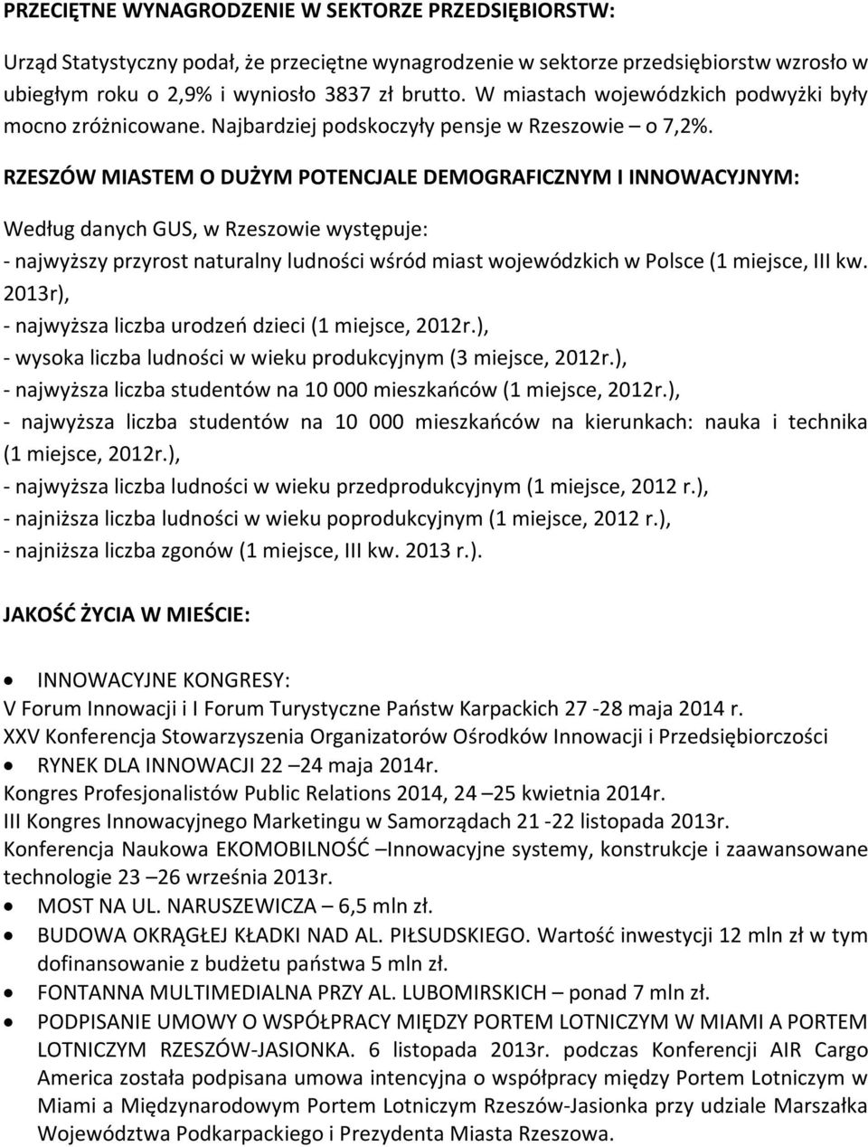 RZESZÓW MIASTEM O DUŻYM POTENCJALE DEMOGRAFICZNYM I INNOWACYJNYM: Według danych GUS, w Rzeszowie występuje: - najwyższy przyrost naturalny ludności wśród miast wojewódzkich w Polsce (1 miejsce, III