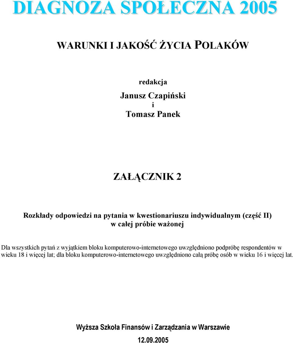 wyjątkiem bloku komputerowo-internetowego uwzględniono podpróbę respondentów w wieku 18 i więcej lat; dla bloku