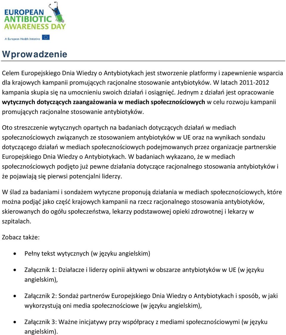 Jednym z działań jest opracowanie wytycznych dotyczących zaangażowania w mediach społecznościowych w celu rozwoju kampanii promujących racjonalne stosowanie antybiotyków.