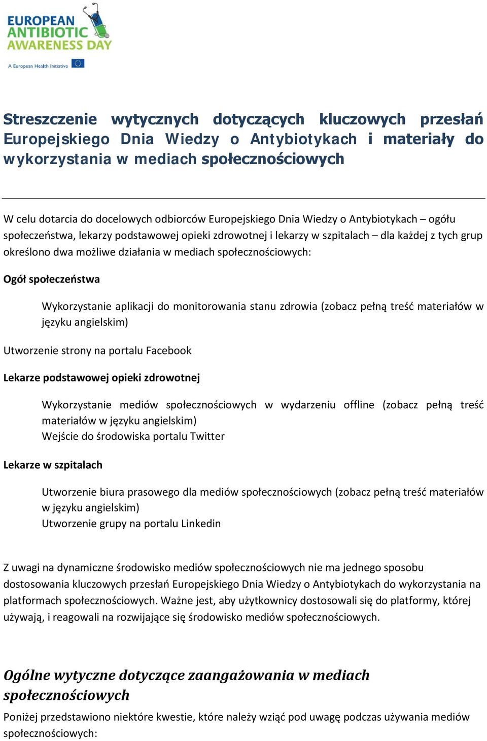 społecznościowych: Ogół społeczeństwa Wykorzystanie aplikacji do monitorowania stanu zdrowia (zobacz pełną treść materiałów w języku angielskim) Utworzenie strony na portalu Facebook Lekarze