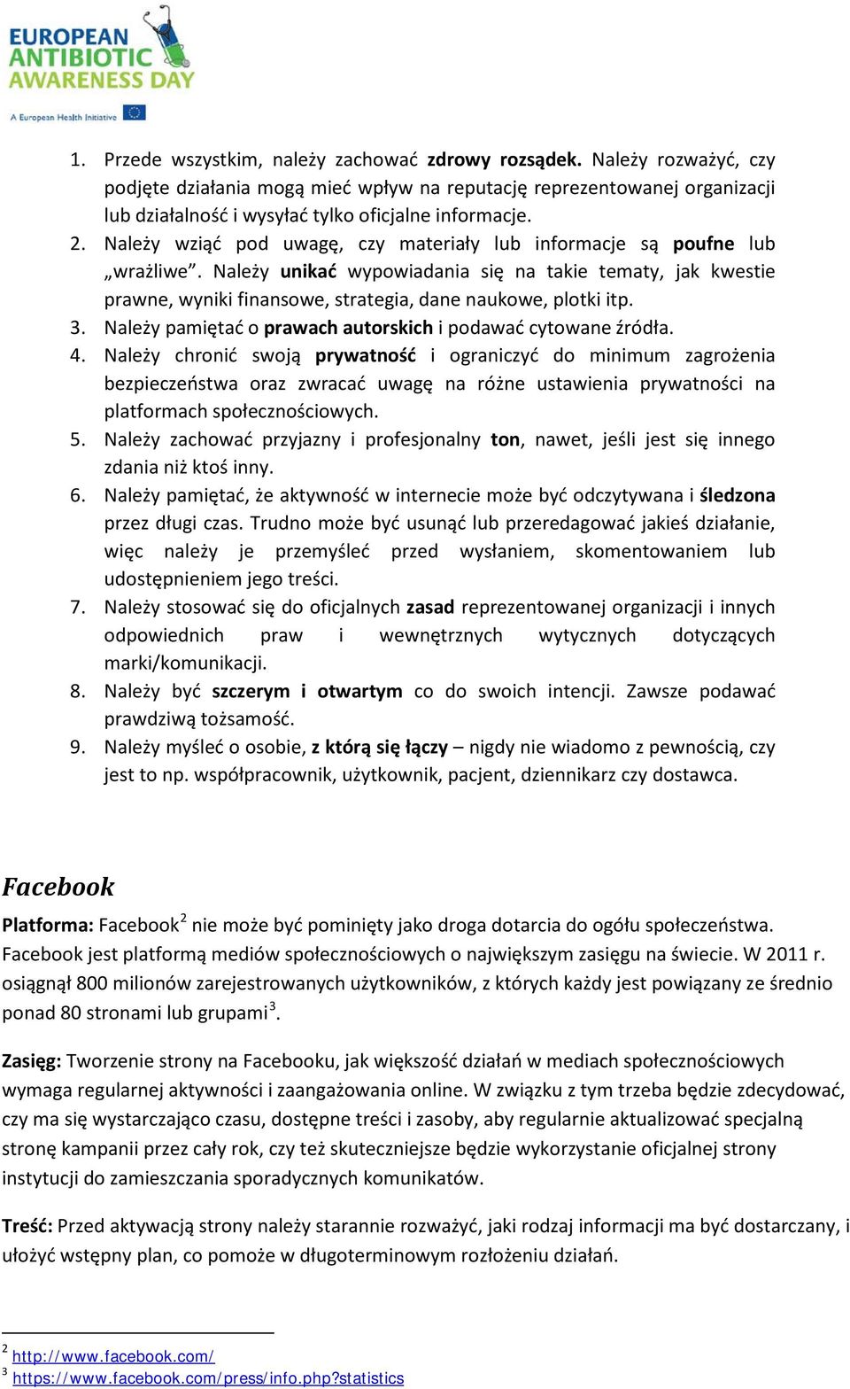 Należy wziąć pod uwagę, czy materiały lub informacje są poufne lub wrażliwe. Należy unikać wypowiadania się na takie tematy, jak kwestie prawne, wyniki finansowe, strategia, dane naukowe, plotki itp.