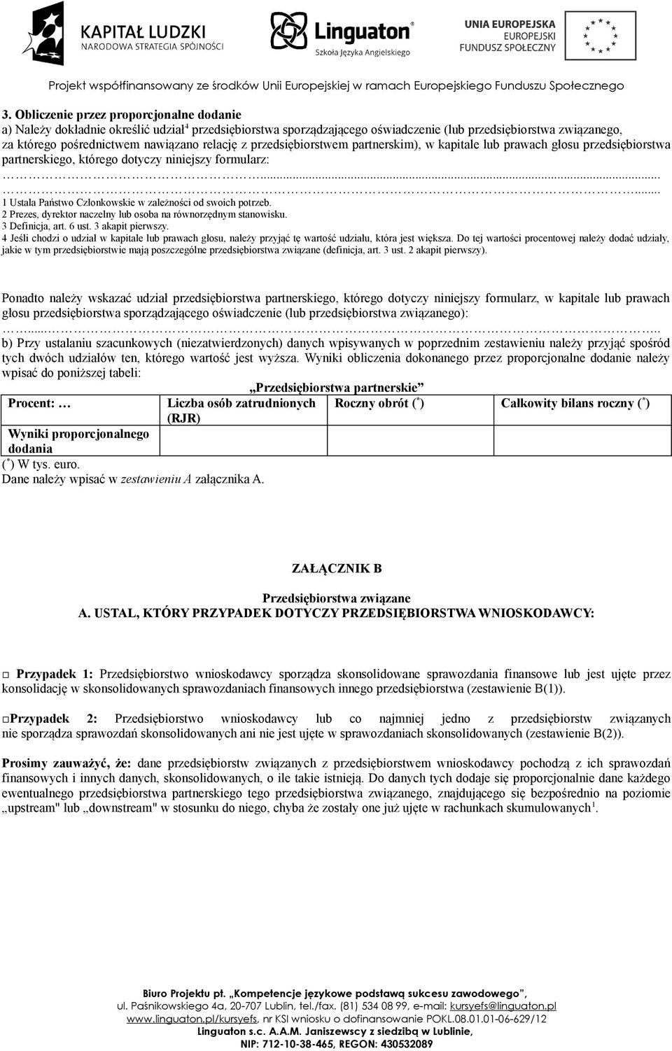 ..... 1 Ustala Państwo Członkowskie w zależności od swoich potrzeb. 2 Prezes, dyrektor naczelny lub osoba na równorzędnym stanowisku. 3 Definicja, art. 6 ust. 3 akapit pierwszy.