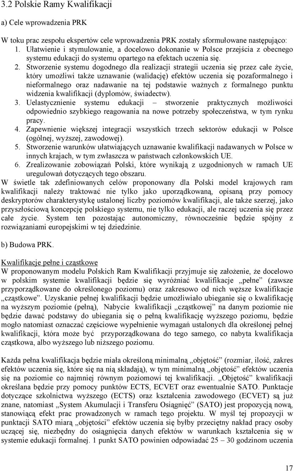 Stworzenie systemu dogodnego dla realizacji strategii uczenia się przez całe życie, który umożliwi także uznawanie (walidację) efektów uczenia się pozaformalnego i nieformalnego oraz nadawanie na tej