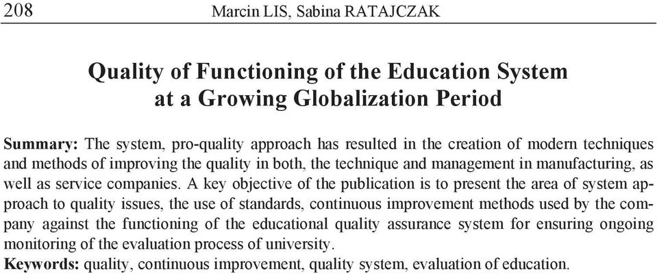 A key objective of the publication is to present the area of system approach to quality issues, the use of standards, continuous improvement methods used by the company against the