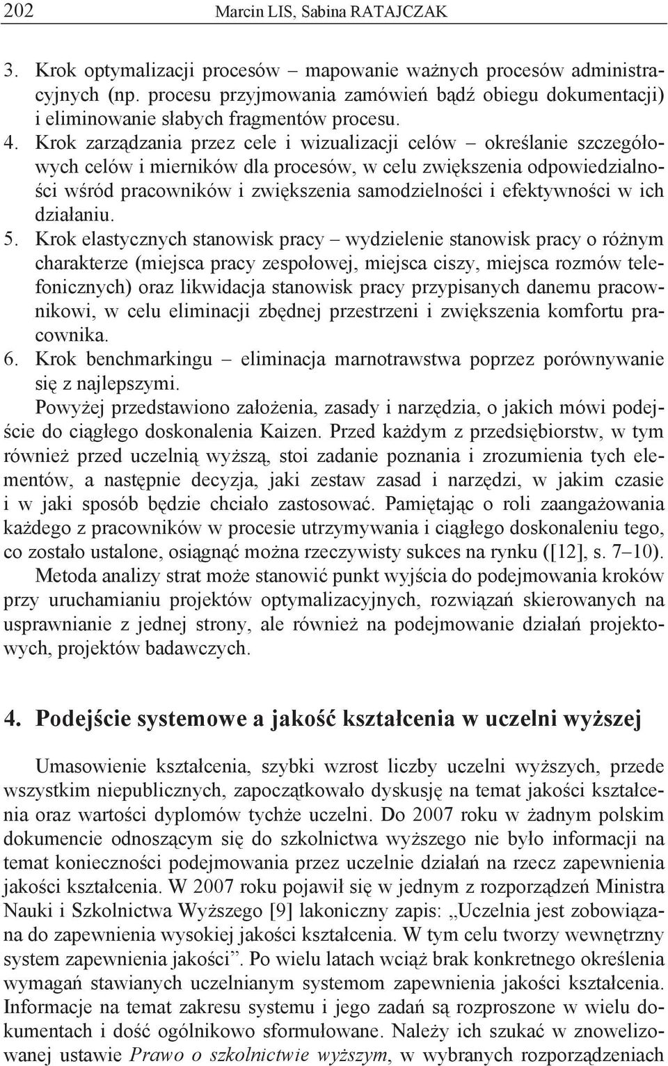 Krok zarz dzania przez cele i wizualizacji celów okre lanie szczegó owych celów i mierników dla procesów, w celu zwi kszenia odpowiedzialno- ci w ród pracowników i zwi kszenia samodzielno ci i