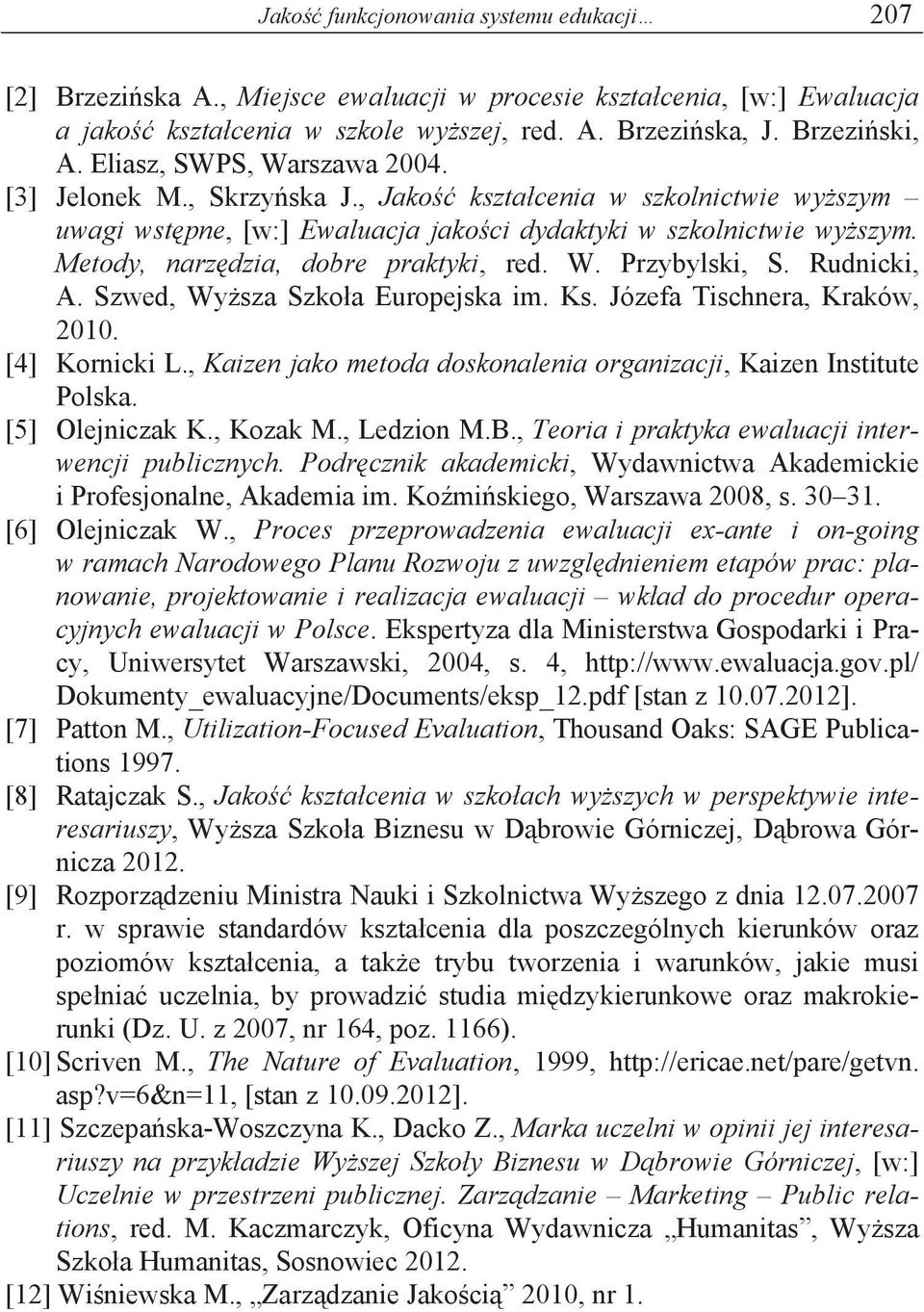 Metody, narz dzia, dobre praktyki, red. W. Przybylski, S. Rudnicki, A. Szwed, Wy sza Szko a Europejska im. Ks. Józefa Tischnera, Kraków, 2010. [4] Kornicki L.