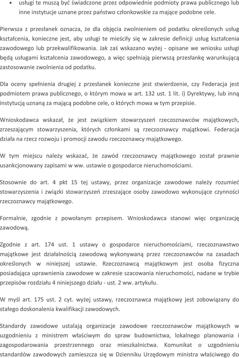 przekwalifikowania. Jak zaś wskazano wyżej - opisane we wniosku usługi będą usługami kształcenia zawodowego, a więc spełniają pierwszą przesłankę warunkującą zastosowanie zwolnienia od podatku.