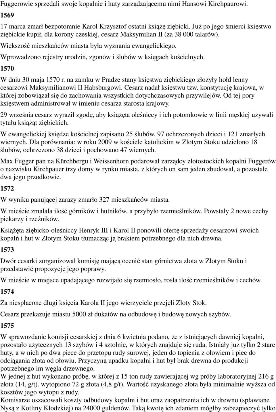 Wprowadzono rejestry urodzin, zgonów i ślubów w księgach kościelnych. 1570 W dniu 30 maja 1570 r.