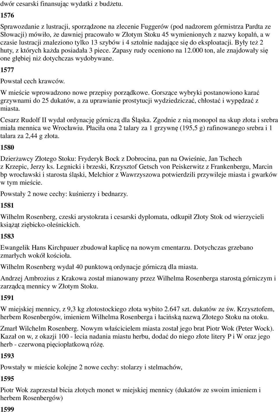 lustracji znaleziono tylko 13 szybów i 4 sztolnie nadające się do eksploatacji. Były teŝ 2 huty, z których kaŝda posiadała 3 piece. Zapasy rudy oceniono na 12.