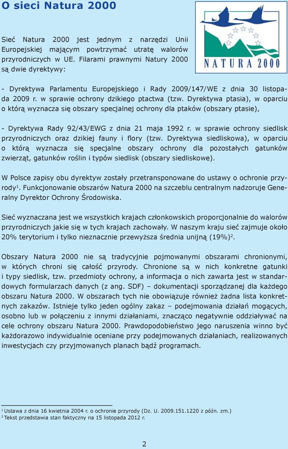 Dyrektywa ptasia), w oparciu o którą wyznacza się obszary specjalnej ochrony dla ptaków (obszary ptasie), - Dyrektywa Rady 92/43/EWG z dnia 21 maja 1992 r.