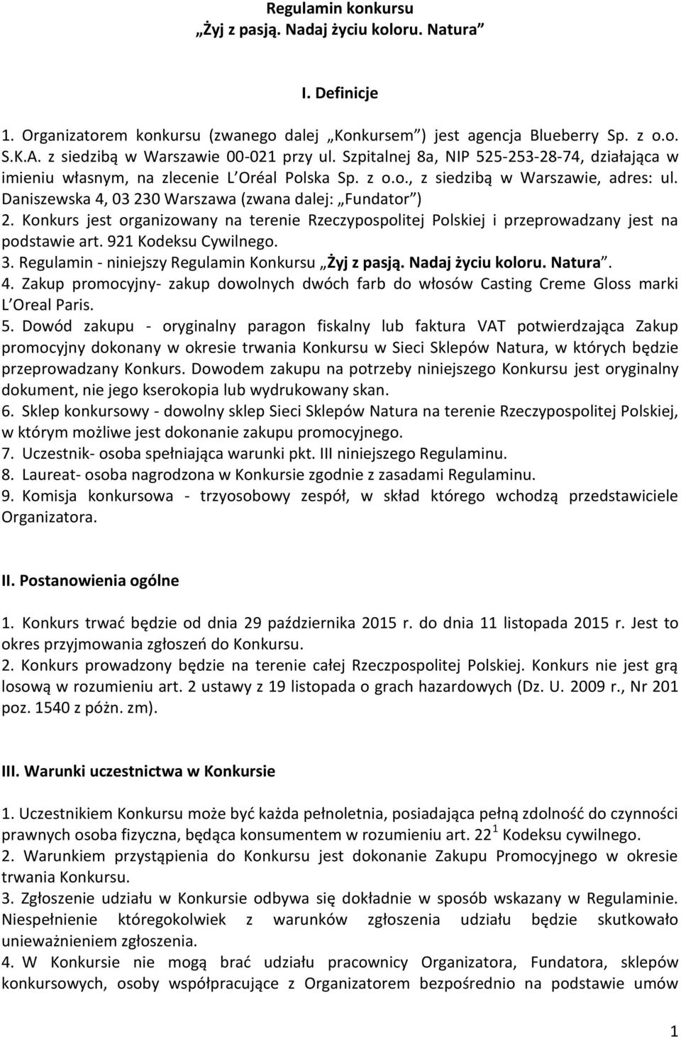 Daniszewska 4, 03 230 Warszawa (zwana dalej: Fundator ) 2. Konkurs jest organizowany na terenie Rzeczypospolitej Polskiej i przeprowadzany jest na podstawie art. 921 Kodeksu Cywilnego. 3.