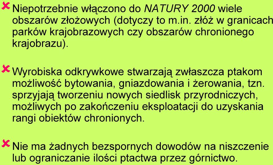 Wyrobiska odkrywkowe stwarzają zwłaszcza ptakom możliwość bytowania, gniazdowania i żerowania, tzn.