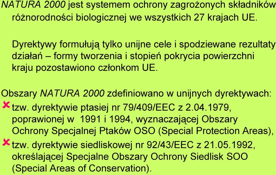 Obszary NATURA 2000 zdefiniowano w unijnych dyrektywach: tzw. dyrektywie ptasiej nr 79/409/EEC z 2.04.