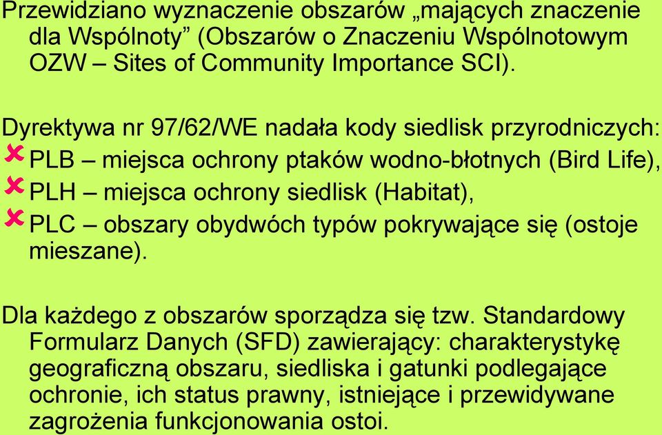 (Habitat), PLC obszary obydwóch typów pokrywające się (ostoje mieszane). Dla każdego z obszarów sporządza się tzw.