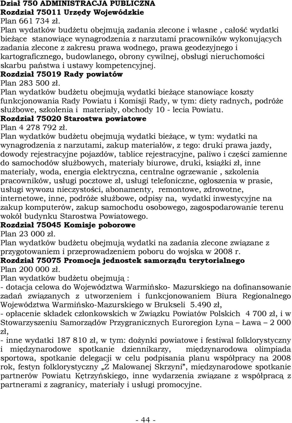 geodezyjnego i kartograficznego, budowlanego, obrony cywilnej, obsługi nieruchomości skarbu państwa i ustawy kompetencyjnej. Rozdział 75019 Rady powiatów Plan 283 500 zł.