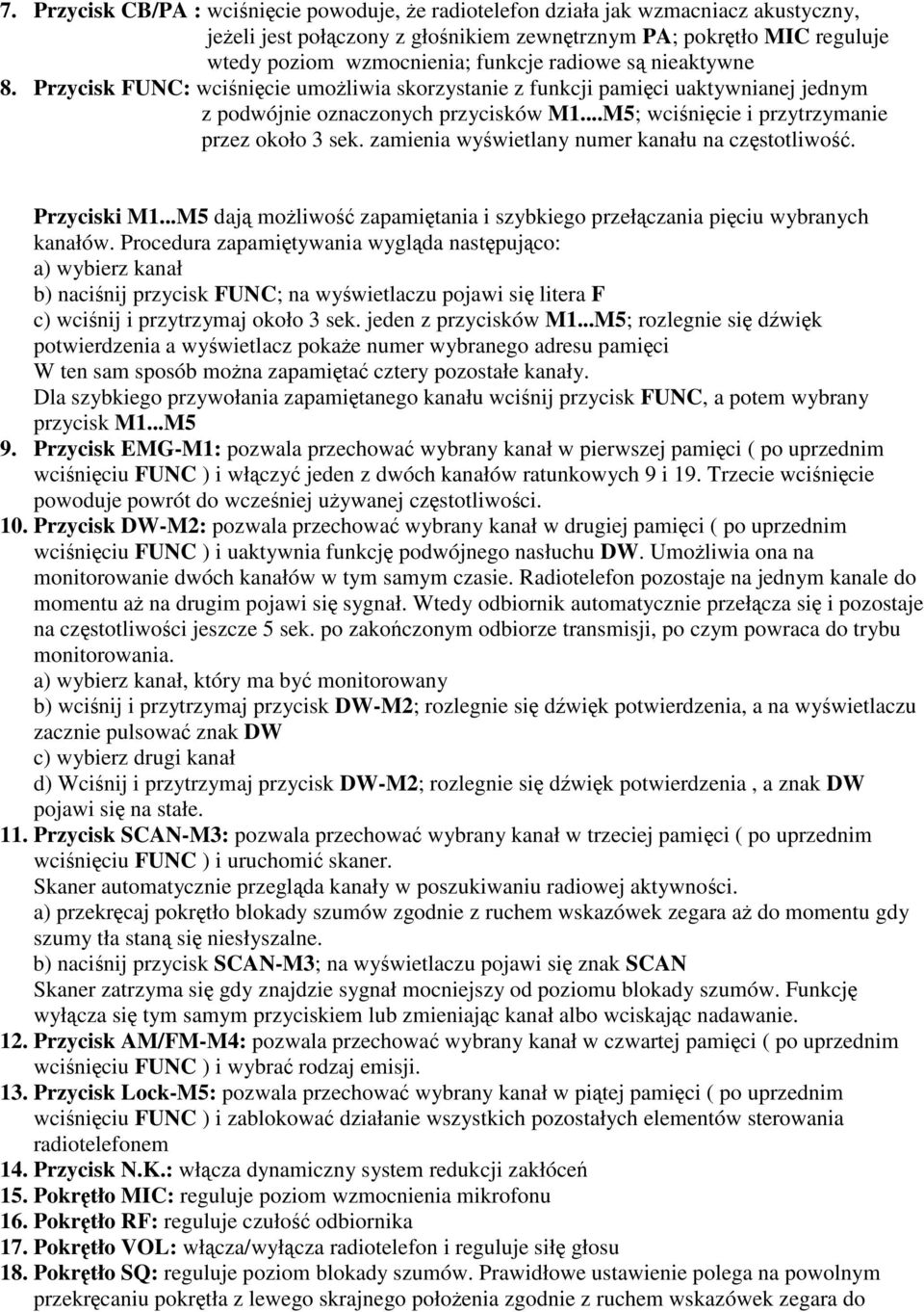 zamienia wywietlany numer kanału na czstotliwo. Przyciski M1...M5 daj moliwo zapamitania i szybkiego przełczania piciu wybranych kanałów.