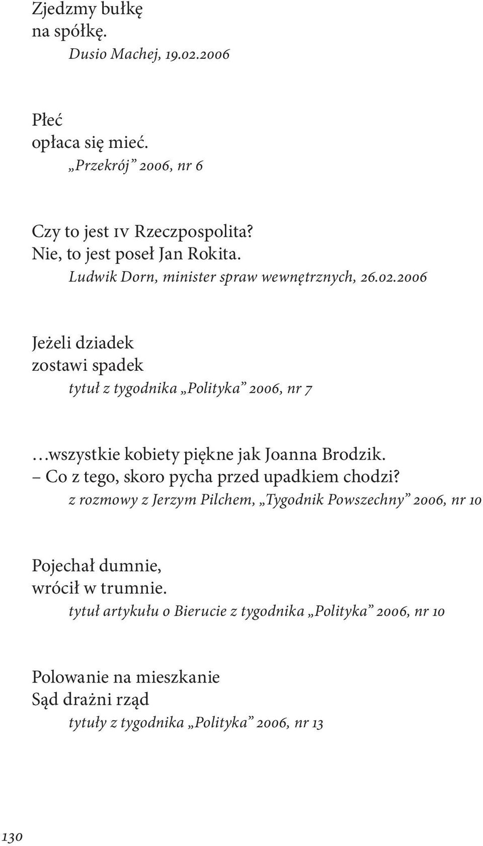 wszystkie kobiety piękne jak Joanna Brodzik Co z tego, skoro pycha przed upadkiem chodzi?