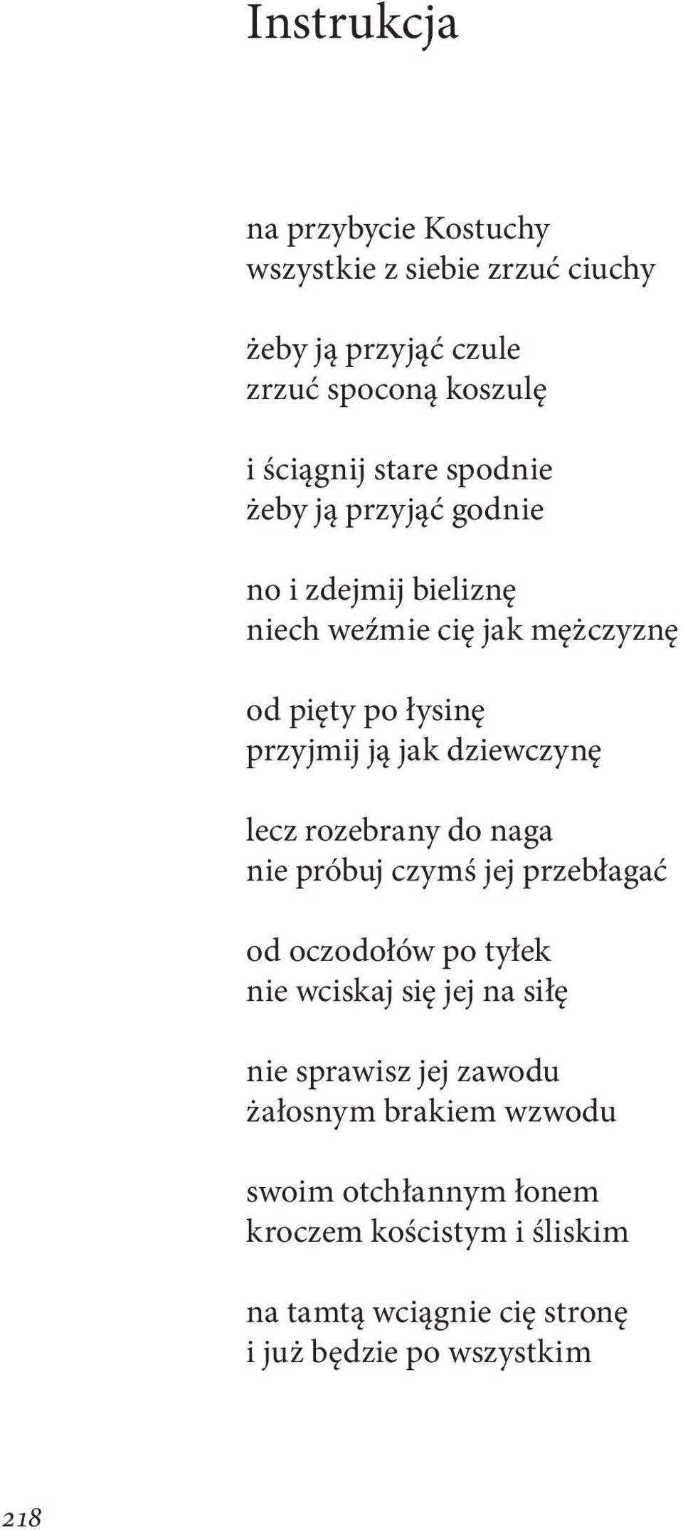 lecz rozebrany do naga nie próbuj czymś jej przebłagać od oczodołów po tyłek nie wciskaj się jej na siłę nie sprawisz jej zawodu